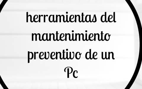 Herramientas Del Mantenimiento Preventivo De Un Pc By Camilo Ayala On Prezi