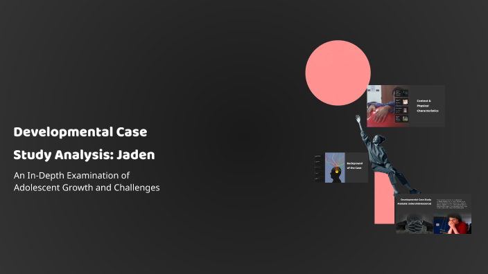 Developmental Case Study Developmental Case Study Analysis: Jaden by Isabel Reyes on Prezi