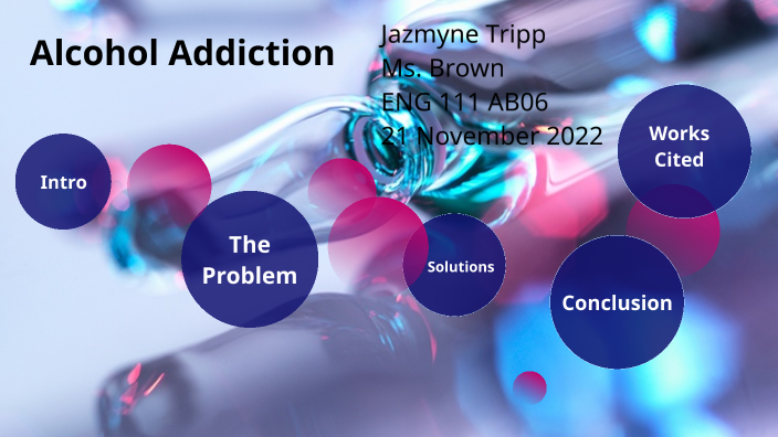 Alcohol Addiction by Jazmyne Tripp on Prezi