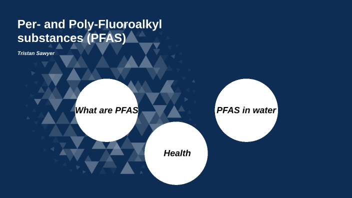 Per- And Poly-fluoroalkyl Substances (PFAS) By Tristan Sawyer On Prezi