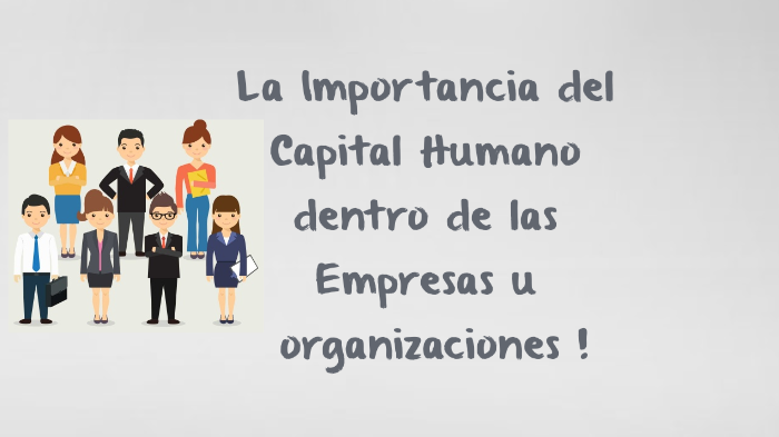 La importancia del Capital Humano by Yadira Galeas on Prezi