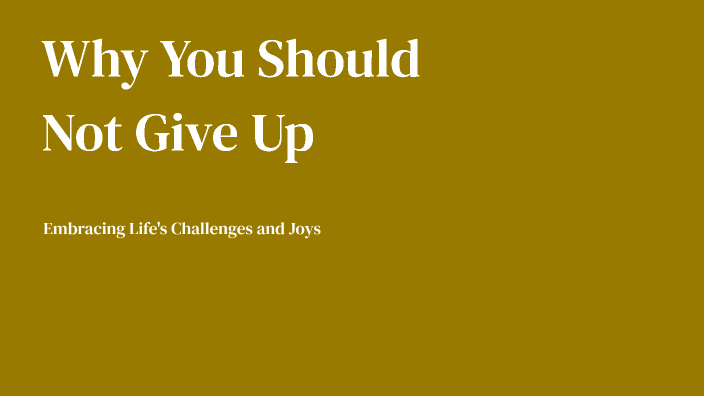 Why You Should Not Give Up by Al Mamun on Prezi