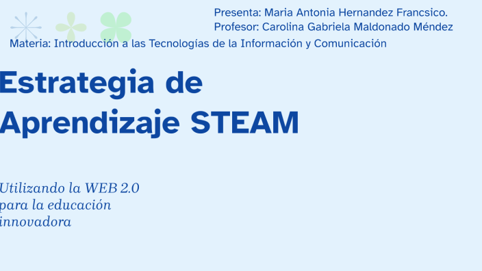 Estrategia de Aprendizaje STEAM by Maria Antonia Hernandez on Prezi