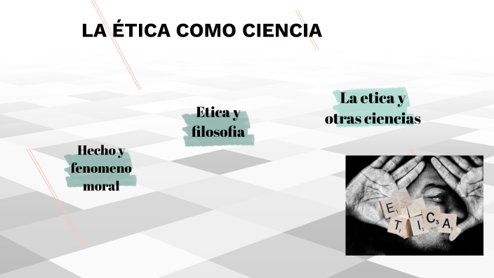 ETICA COMO CIENCIA by Marcos Padilla on Prezi