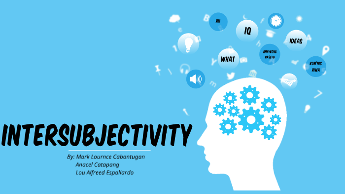 Intersubjectivity Meaning In Tagalog INTERSUBJECTIVITY by KI NG on Prezi