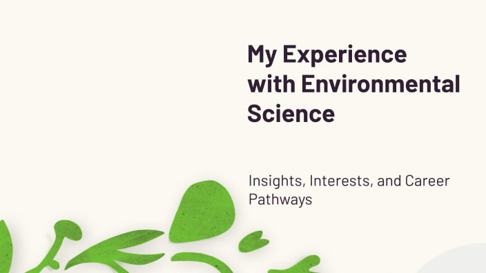 My Experience with Environmental Science by AADEN POLLARD on Prezi