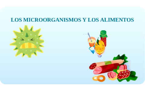 Los microorganismos y los alimentos by Alberto Alvarez on Prezi