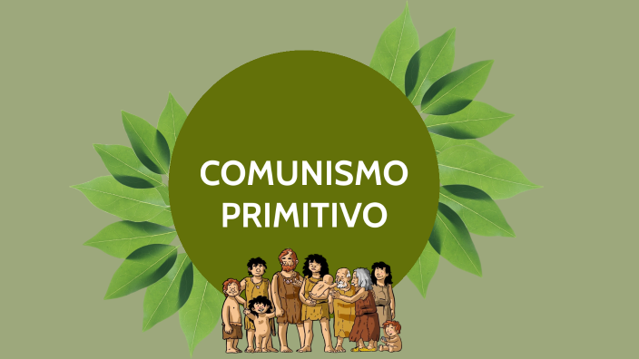 COMUNISMO PRIMITIVO 101 by Sofia P on Prezi