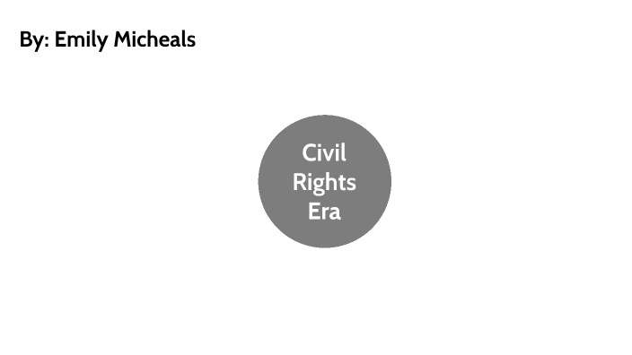 Civil Rights Era -Emily by Emily Micheals on Prezi
