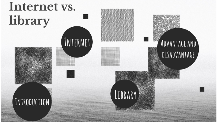 Internet vs. Library by angelo carloto on Prezi
