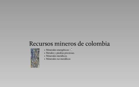 RECURSOS MINEROS EN COLOMBIA by Juan Sebastian on Prezi Next