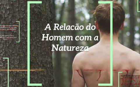 A Relacao Do Homem Com A Natureza By Thainara Dias On Prezi