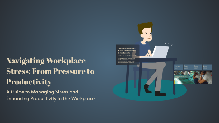 Navigating Workplace Stress: From Pressure to Productivity by on Prezi