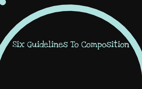 Six Guidelines of Composition by Jordan Garrett on Prezi