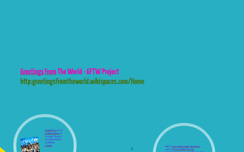 Greetings From The World - GFTW Project by Luz Hdez on Prezi