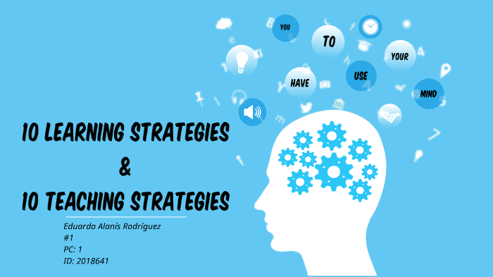 10 Learning Strategies And 10 Teaching Strategies By Eduardo Alanis