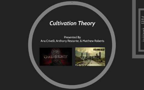 Cultivation Theory Presentation By Matthew Roberts On Prezi