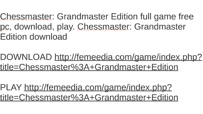 Chessmaster Grandmaster Edition Full Game Free Pc Download By Brad Bishop