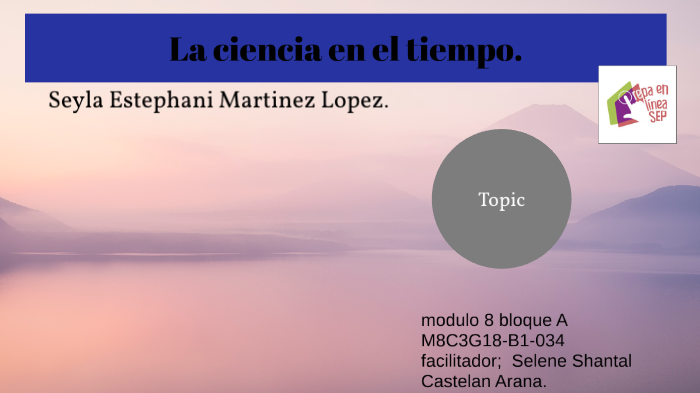 La ciencia en el tiempo by Estephany Martinez on Prezi