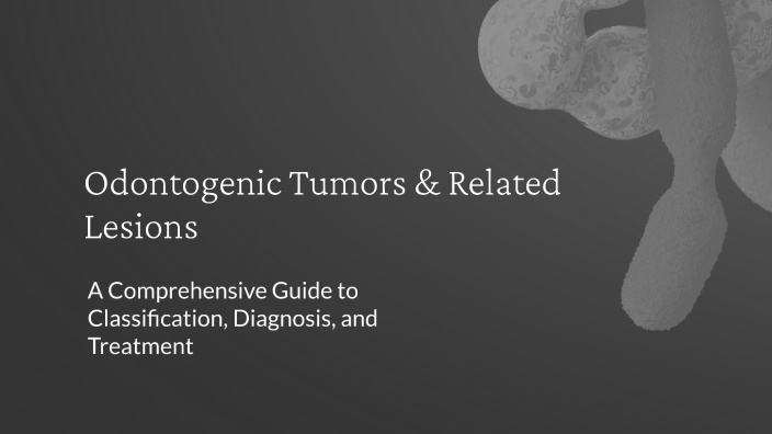 Odontogenic Tumors & Related Lesions by Abdullah Kais on Prezi
