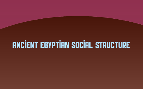 Ancient Egypt Social Structure by Andy Bolinger on Prezi