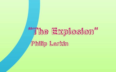 "The Explosion" Philip Larkin by Ashton Randalow on Prezi