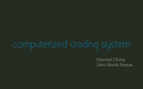 Computerized Grading System by grachel ching on Prezi