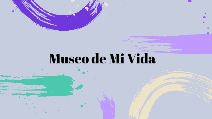 Museo de Mi Vida by Sharoll Yiseth on Prezi