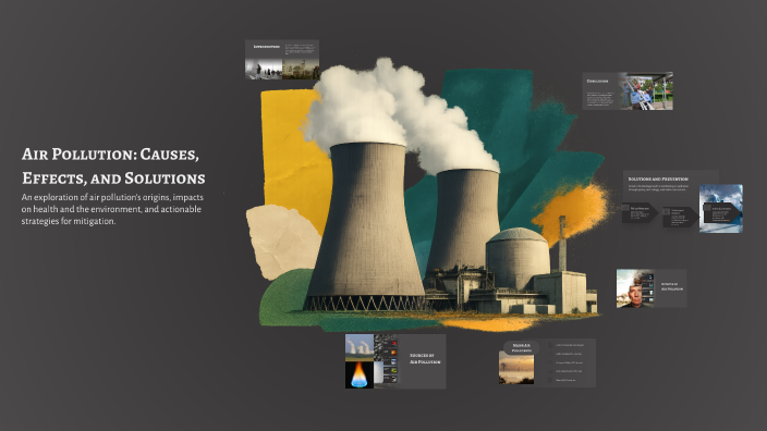 Air Pollution: Causes, Effects, and Solutions by Torkhani Yassine on Prezi