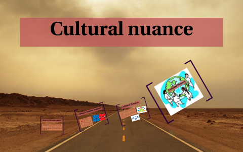 Cultural nuance by luisa peralta on Prezi