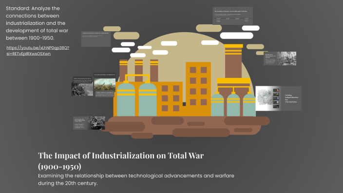 The Impact of Industrialization on Total War (1900-1950) by Kyrin D on Prezi