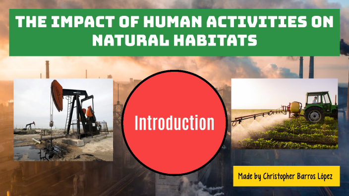The impact of human activities on natural habitats by Christopher ...