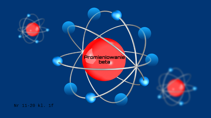 Promieniowanie Beta by Agaciola on Prezi