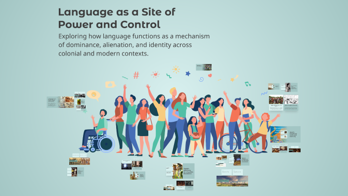 Language As Tools Of Control Language as a Site of Power and Control by Julia Weller on Prezi