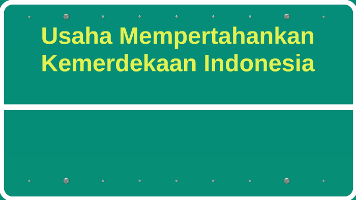 Usaha Mempertahankan Kemerdekaan Indonesia By Erka Teguh On Prezi