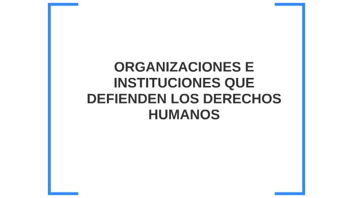 Instituciones Que defienden los Derechos Humanos by Creepex _64 on Prezi