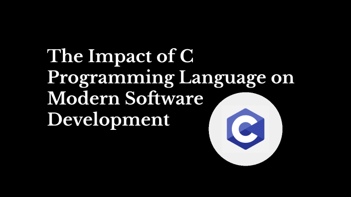 The Impact of C Programming Language on Modern Software Development by ...
