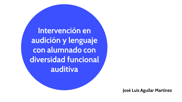 Intervención en audición y lenguaje con alumnado con diversidad funcional auditiva by José Luis