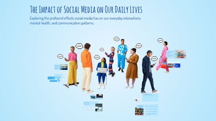 The Impact of Social Media on Our Daily Lives by Omar Hossam on Prezi