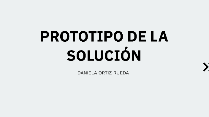 Prototipo de la solucion by Daniela Ortiz on Prezi