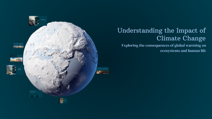 Understanding the Impact of Climate Change by Maciej Pichalski on Prezi