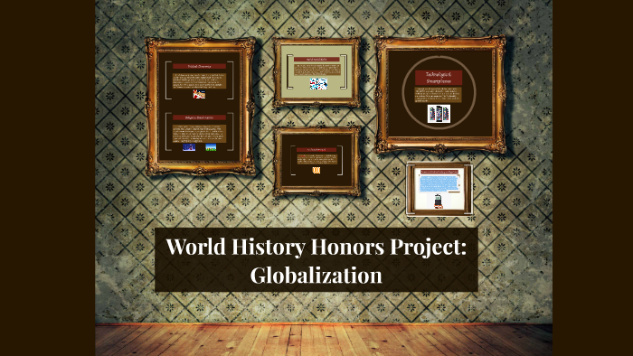 World History Honors Project: Globalization by Allison Freebern on Prezi