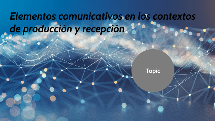 Elementos comunicativos en los contextos de producción y recepción by