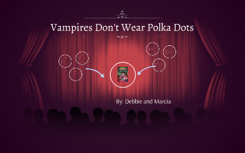 Vampires Don't Wear Polka Dots by Stacey Neumann on Prezi