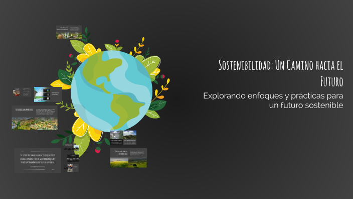Sostenibilidad: Un Camino hacia el Futuro by Jesus De Nava Cruz on Prezi