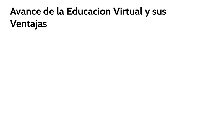 Avance de la Educación Virtual y sus Ventajas by nieves campos on Prezi