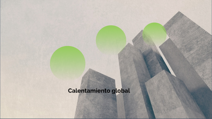 CALENTAMIENTO GLOBAL by BEATRIZ RODRIGUEZ on Prezi
