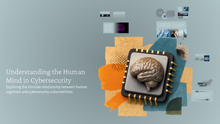 Using Your Mind Security Understanding the Human Mind in Cybersecurity by rahaf cyber on Prezi