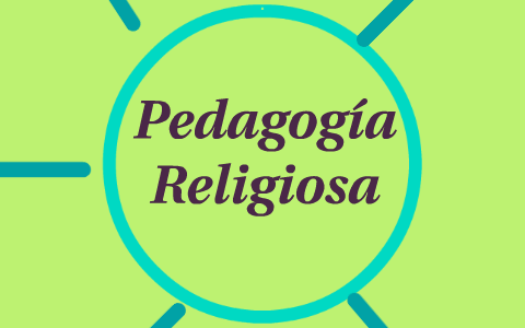 Pedagogía Religiosa by Marta Moreno on Prezi