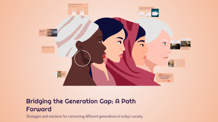 Generation Path Bridging the Generation Gap: A Path Forward by Fatima Zghieb on Prezi